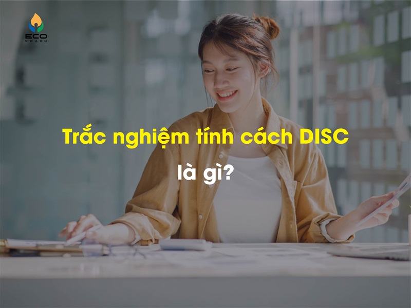 Trắc nghiệm tính cách DISC là gì?